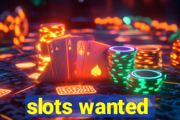 slots wanted