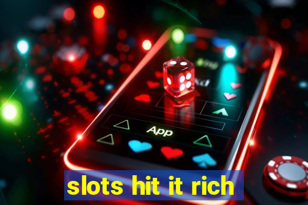 slots hit it rich