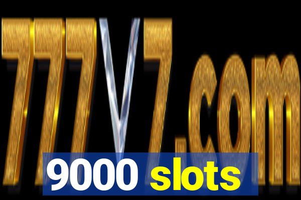 9000 slots