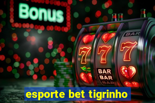 esporte bet tigrinho