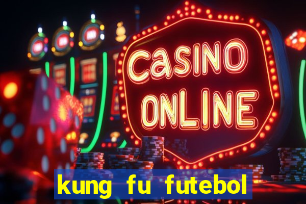 kung fu futebol clube dublado online