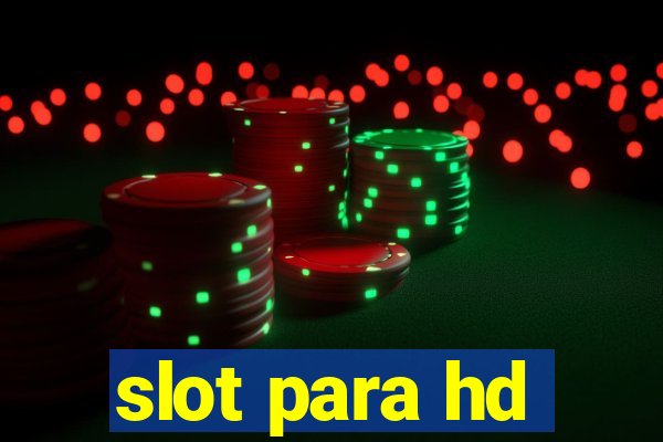 slot para hd