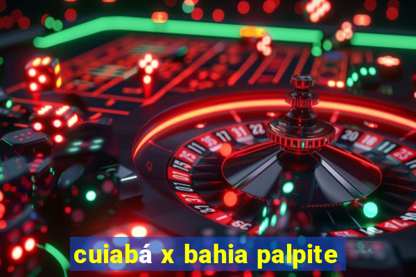 cuiabá x bahia palpite