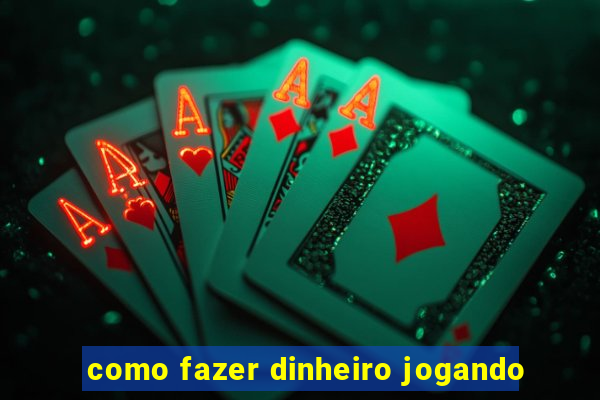 como fazer dinheiro jogando