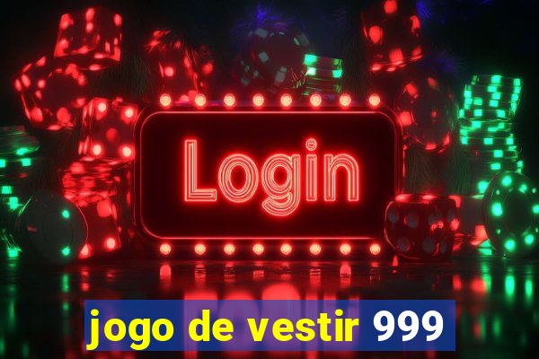 jogo de vestir 999