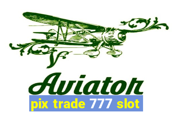 pix trade 777 slot