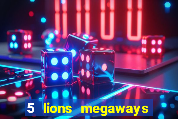 5 lions megaways slot online