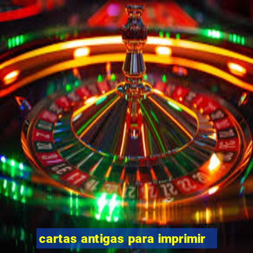 cartas antigas para imprimir