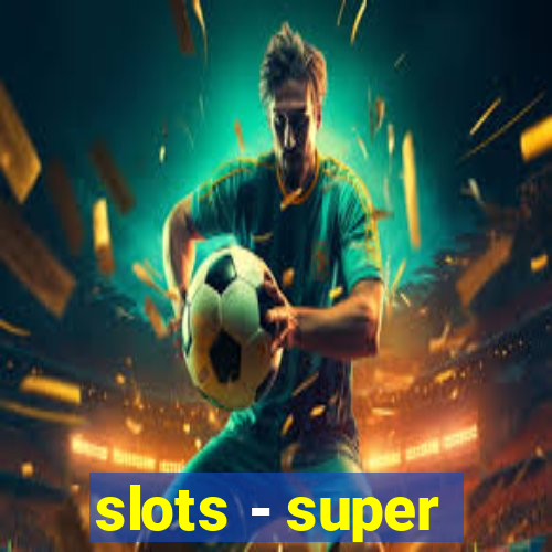 slots - super