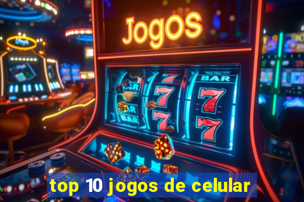 top 10 jogos de celular