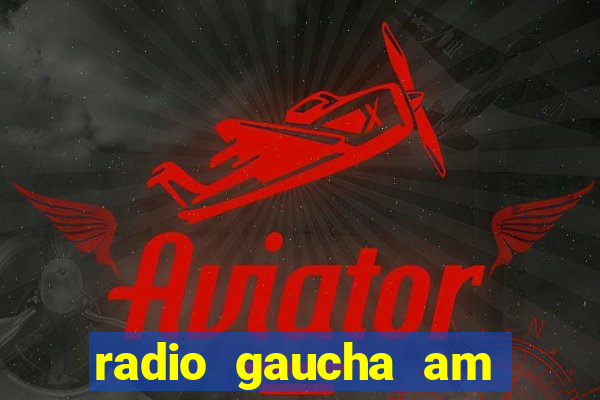 radio gaucha am 600 porto alegre rs