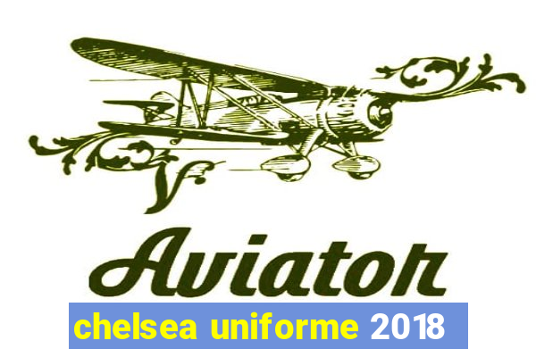 chelsea uniforme 2018