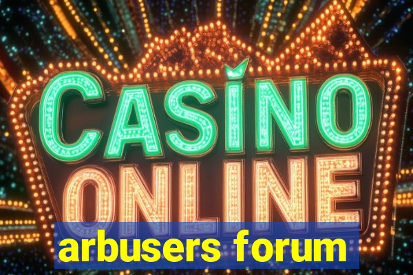 arbusers forum