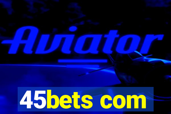 45bets com