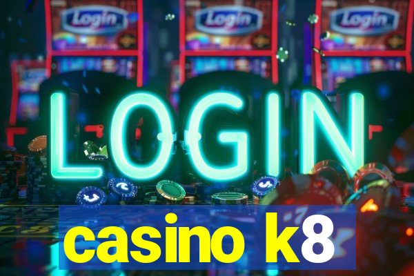 casino k8