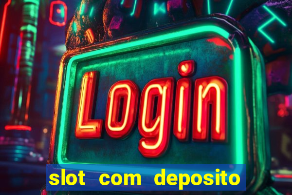 slot com deposito de 1 real