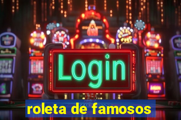 roleta de famosos