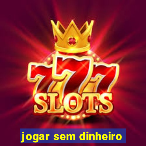 jogar sem dinheiro