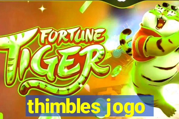 thimbles jogo