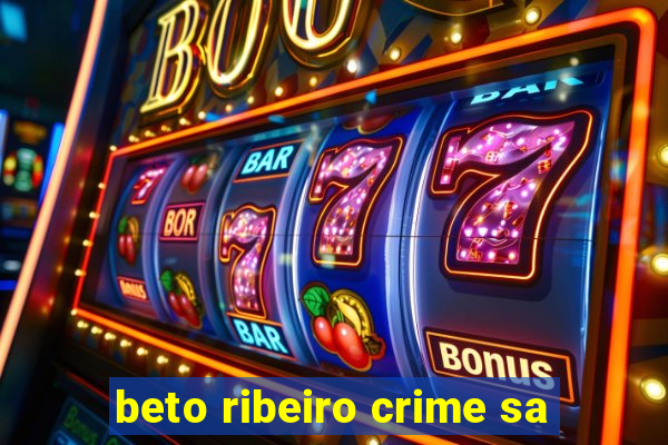 beto ribeiro crime sa