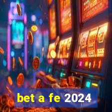 bet a fe 2024