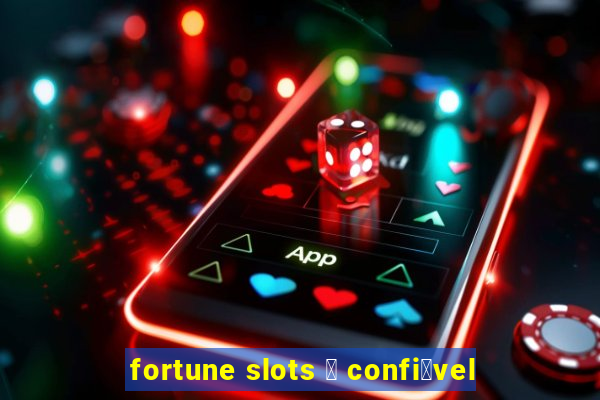 fortune slots 茅 confi谩vel