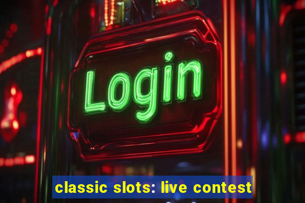 classic slots: live contest