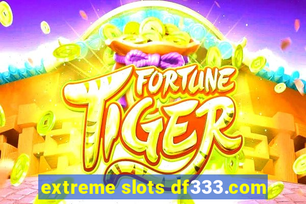 extreme slots df333.com