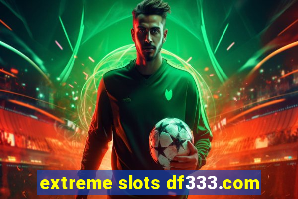 extreme slots df333.com