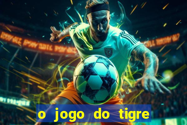 o jogo do tigre paga mesmo