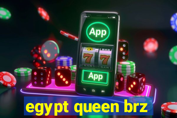 egypt queen brz