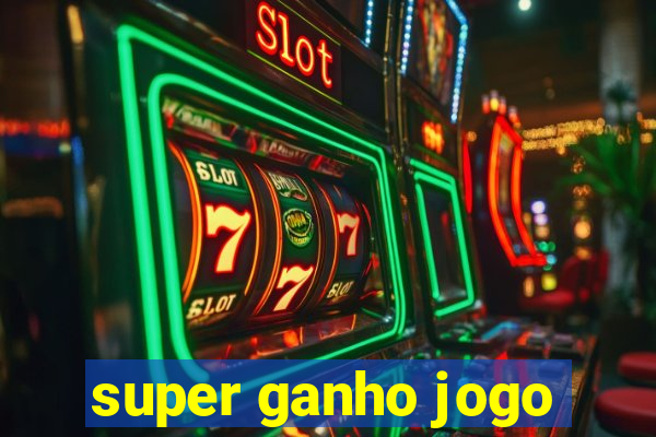 super ganho jogo