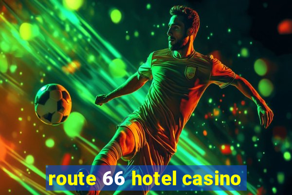 route 66 hotel casino