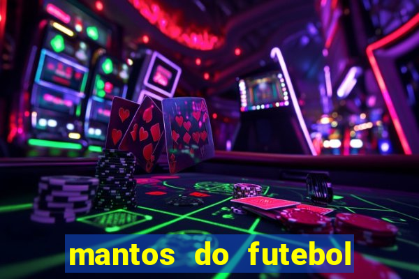 mantos do futebol jogos de hoje