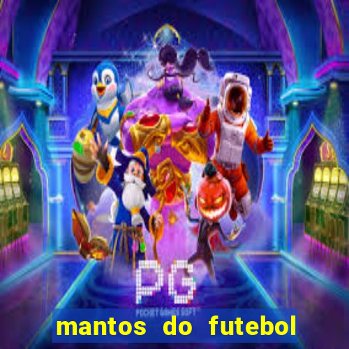 mantos do futebol jogos de hoje