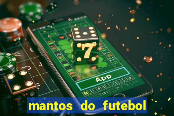 mantos do futebol jogos de hoje