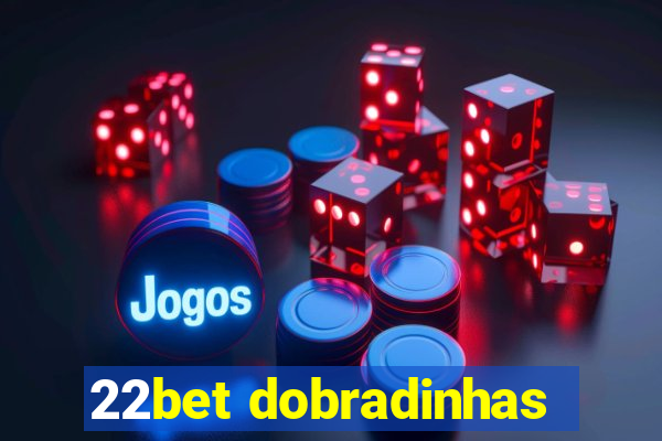 22bet dobradinhas