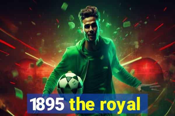 1895 the royal