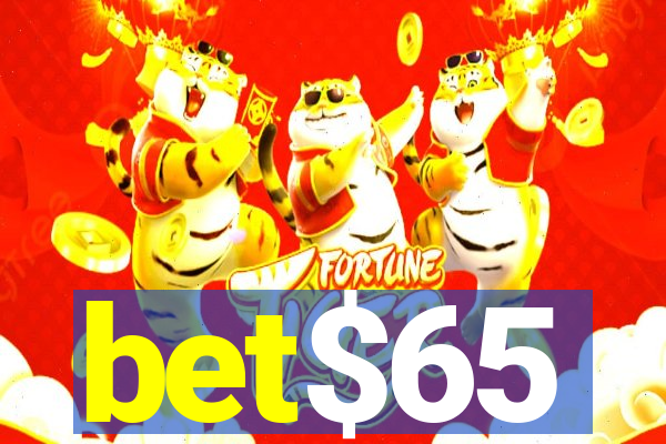 bet$65