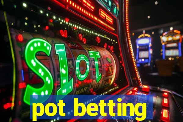 pot betting