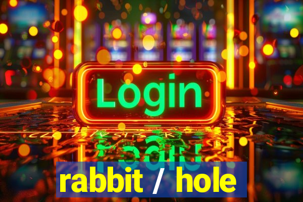 rabbit / hole