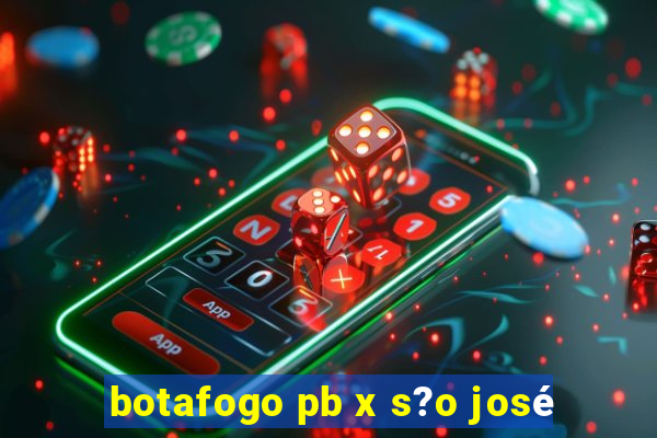 botafogo pb x s?o josé