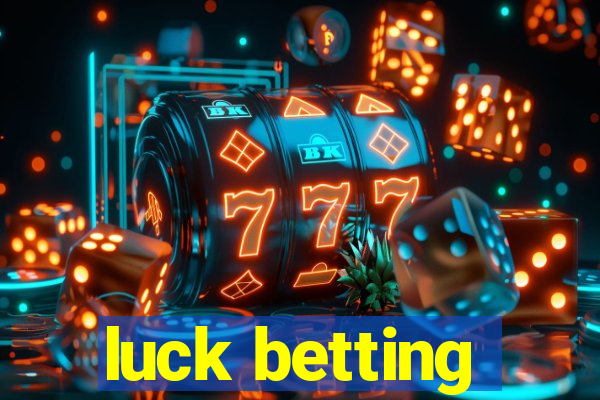 luck betting