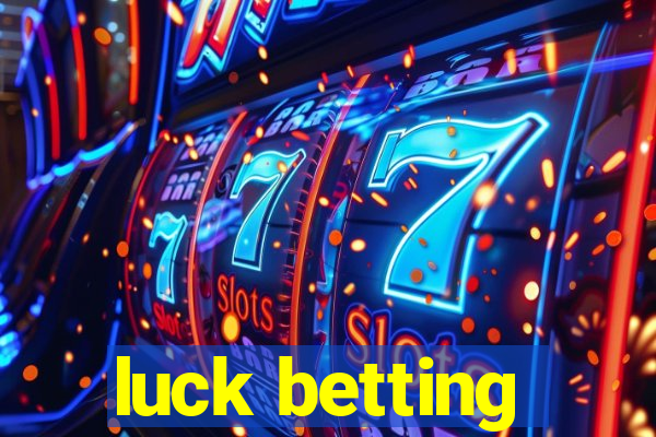 luck betting