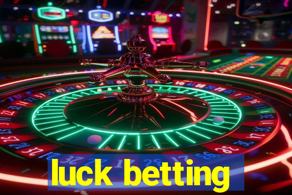 luck betting