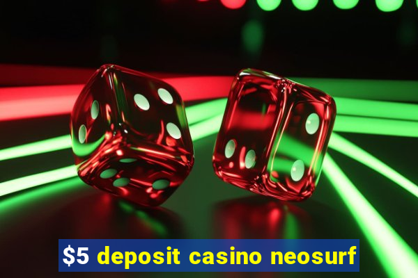 $5 deposit casino neosurf