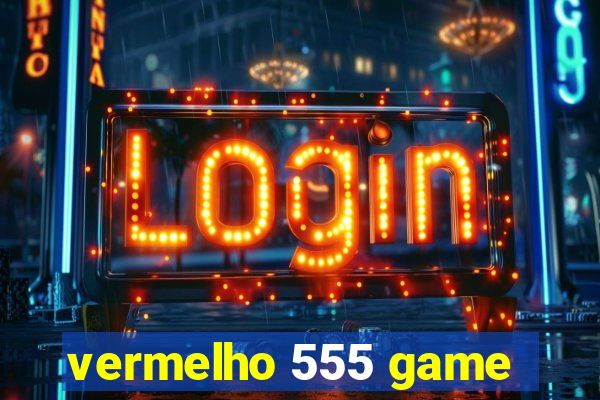 vermelho 555 game