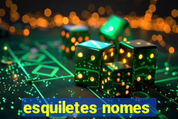 esquiletes nomes