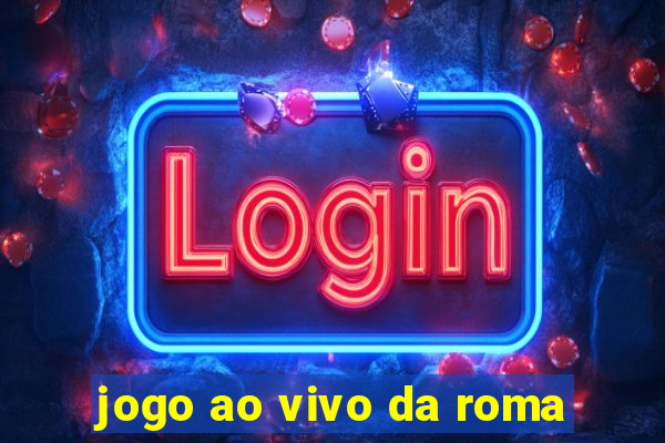 jogo ao vivo da roma