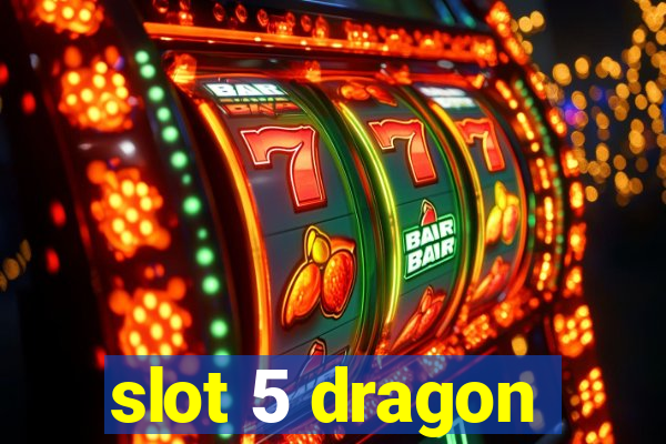 slot 5 dragon